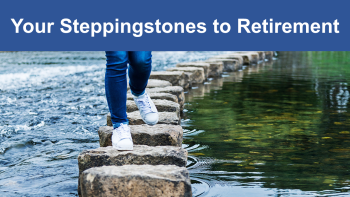 Photo of a pair of legs in blue jeans and white sneakers hopping into a series of steppingstones in a body of water. Above the photo is the text, "Your Steppingstones to Retirement."